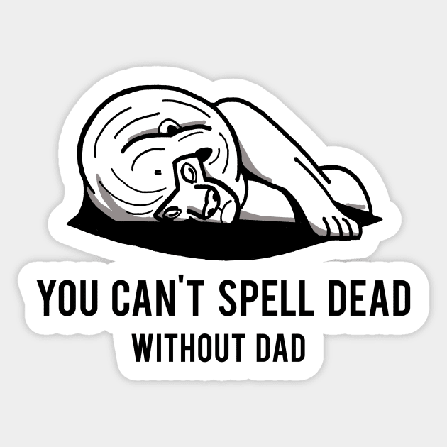 You can't spell dead without dad Sticker by adq